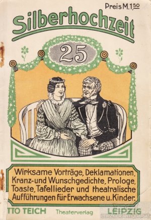 Silberne Hochzeit Sammlung wirksamer, scherzhafter und ernster Vorträge und Aufführungen für Erwachsene und Kinder