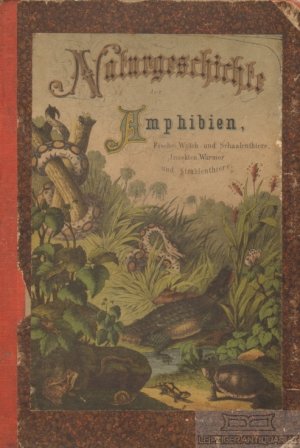 Naturgeschichte des Tierreichs für Schule und Haus ( in drei Teilen) 3. Teil: Naturgeschichte der Reptilien, Amphibien, Fische, Insekten, Krebstiere, […]