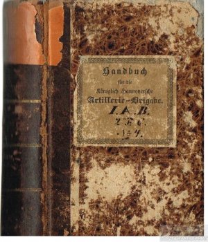 Handbuch für die Königlich Hannoversche Artillerie-Brigade Zunächst für den Unterricht in den Compagnie-Schulen und der Brigade-Schule des Corps - In […]