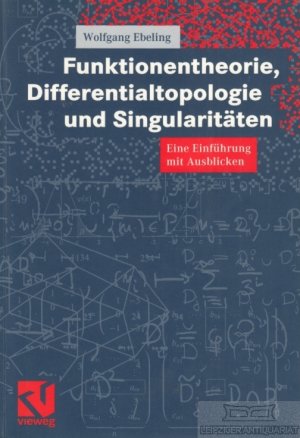 gebrauchtes Buch – Wolfgang Ebeling – Funktionentheorie, Differentialtopologie und Singularitäten Eine Einführung mit Ausblicken