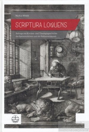 Scriptura Loquens Beiträge zur Kirchen- und Theologiegeschichte des Spätmittelalters und der Reformationszeit