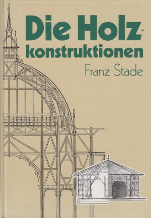 gebrauchtes Buch – Franz Stade – Die Holzkonstruktionen