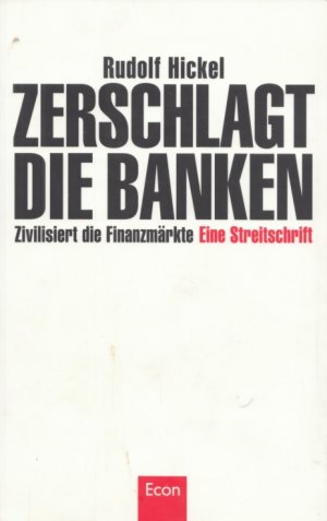 gebrauchtes Buch – Rudolf Hickel – Zerschlagt die Banken. Zivisiert die Finanzmärkte. Eine Streitschrift