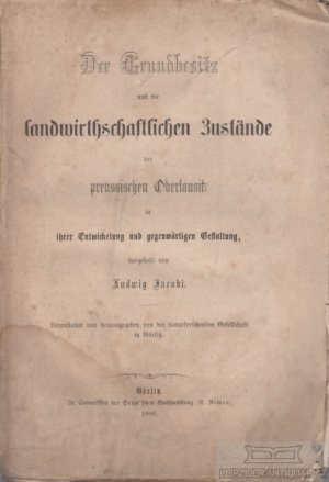 Der Grundbesitz und die landwirtschaftlichen Zustände der preussischen Oberlausitz iin ihrer Entwicklung und gegenwärtigen Gestaltung. Veranstaltet undf […]