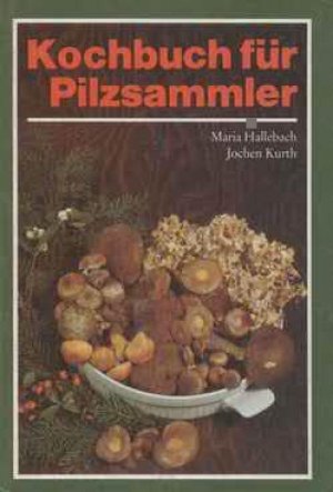 gebrauchtes Buch – Hallebach, Maria / Kurth – Kochbuch für Pilzsammler