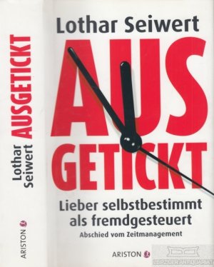 gebrauchtes Buch – Lothar Seiwert – Ausgetickt Lieber selbstbestimmt als fremdgesteuert. Abschied vom Zeitmanagement