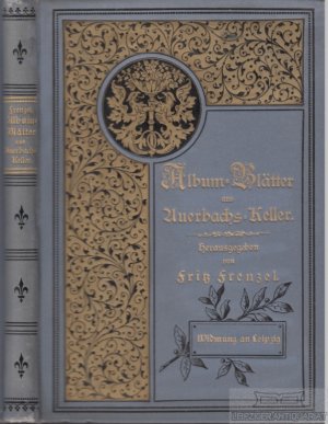 antiquarisches Buch – Frenzel, Fritz  – Album-Blätter aus Auerbachs-Keller Ein vollständiger Auszug aller in heiterer Stunde von fröhlichen Zechern im Fremdenbuch niedergeschriebenen Trinksprüche...