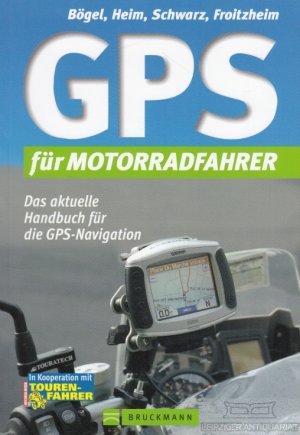 gebrauchtes Buch – Bögel, Heim, Schwarz, Froitzheim – GPS für Motorradfahrer Das aktuelle Handbuch für die GPS-Navigation