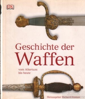 gebrauchtes Buch – Holmes, Richard  – Geschichte der Waffen vom Altertum bis heute