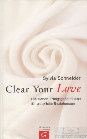 gebrauchtes Buch – Sylvia Schneider – Clear your Love Die sieben Erfolgsgeheimnisse für glückliche Beziehungen