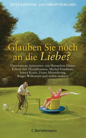 gebrauchtes Buch – Bender, Justus und Jan Philipp Burgard – Glauben Sie noch an die Liebe? Unerwartete Antworten von Hannelore Elsner, Eckart von Hirschhausen, Michel Friedman, Sonya Kraus, Franz Müntefering, Roger Willemsen und vielen anderen