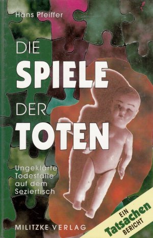 gebrauchtes Buch – Hans Pfeiffer – Die Spiele der Toten Ungeklärte Todesfälle auf dem Seziertisch. Ein Tatsachenbericht