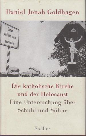 gebrauchtes Buch – Goldhagen, Daniel Jonah – Die katholische Kirche und der Holocaust Eine Untersuchung über Schuld und Sühne