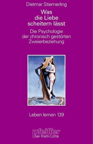 gebrauchtes Buch – Dietmar Stiemerling – Was die Liebe scheitern lässt Die Psychologie der chronisch gestörten Zweierbeziehung