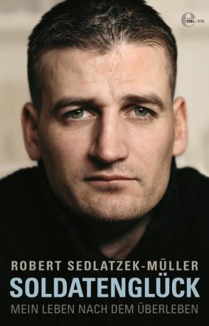 gebrauchtes Buch – Robert Sedlatzek-Müller – Soldatenglück Mein Leben nach dem Überleben