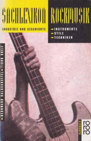 gebrauchtes Buch – Halbscheffel, Bernward und Tibor Kneif – Sachlexikon Rockmusik Instrumente, Stile, Techniken, Industrie und Geschichte