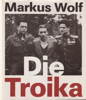 Die Troika Geschichte eines nicht gedrehten Films. Nach einer Idee von Konrad Wolf