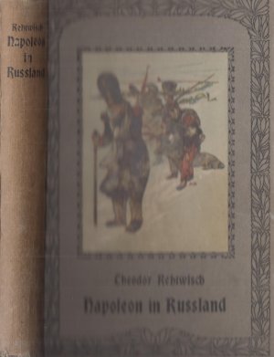 Napoleon in Russland Bilder aus dem Feldzuge von 1812 - I. Vom Njemen bis Moskau - II: Der Untergang der Großen Armee