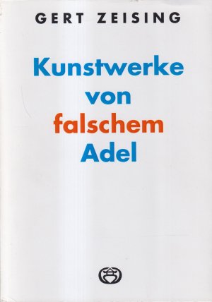 gebrauchtes Buch – Gert Zeising – Kunstwerke von falschem Adel Die Blendwerkseuche in der bildenden Kunst und ihre Bekämpfung