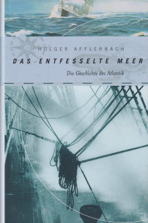 gebrauchtes Buch – Holger Afflerbach – Das entfesselte Meer Die Geschichte des Atlantik