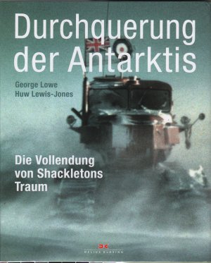 gebrauchtes Buch – Lowe, George und Huw Lewis-Jones – Durchquerung der Antarktis Die Vollendung von Shackletons Traum