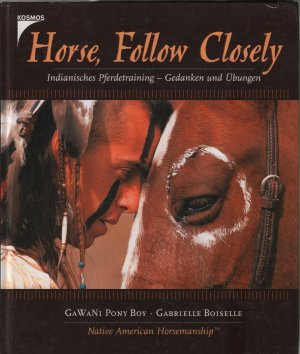 gebrauchtes Buch – Gawani Pony Boy und Gabrielle Boiselle – Horse, Follow Closely Indianisches Pferdetraining - Gedanken und Übungen