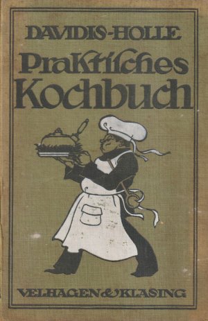 Praktisches Kochbuch für die gewöhnliche und feinere Küche Unter besonderer Berücksichtigung der Anfängerinnen und angehenden Hausfrauen