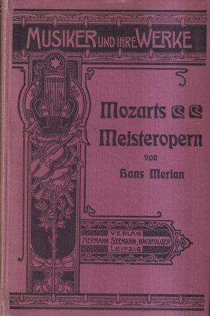 Mozarts Meisteropern I. Mozart als Dramatiker. II. Die Hochzeit Des Figaro. III. Don Juan. IV. Die Zauberflöte