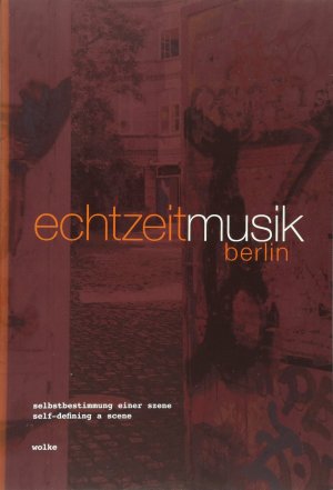 Echtzeitmusik Berlin Selbstbestimmung einer Szene / Self-defining a Scene