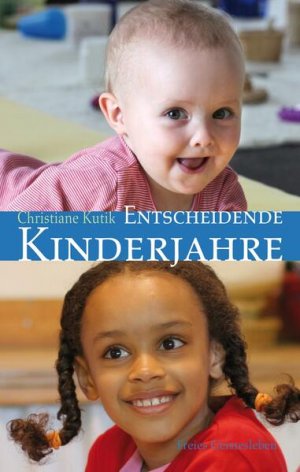 gebrauchtes Buch – Christiane Kutik – Entscheidende Kinderjahre Ein Handbuch zur Erziehung von 0 bis 7