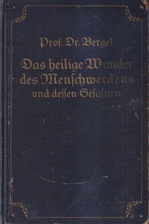 antiquarisches Buch – Bergel – Das heilige Wunder des Menschwerdens und dessen Gefahren Ein Aufklärungsbuch über das Geschlechtsleben vor und in der Ehe im höheren Sinne