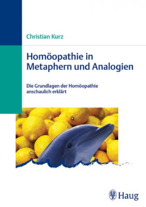 gebrauchtes Buch – Christian Kurz – Homöopathie in Metaphern und Analogien Die Grundlagen der Homöopathie anschaulich erklärt