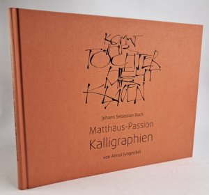 Johann Sebastian Bach Matthäus-Passion Kalligraphien Kommt Ihr Töchter, helft mir klagen