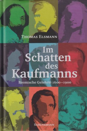 Im Schatten des Kaufmanns Bremische Gelehrte 1600 – 1900