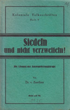 Siedeln und nicht verzweifeln! Gedanken zur Auswanderungsfrage und Kolonialpolitik