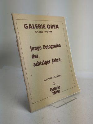 Junge Fotografen der achtziger Jahre Galerie Oben 10.9.1986 - 11.10.1986 - Galerie Mitte 6.12.1985 - 23.1.1986