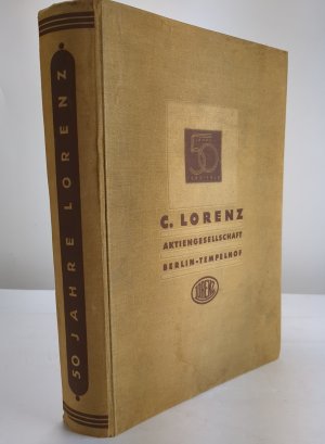 50 Jahre Lorenz 1880-1930. Festschrift der C. Lorenz Aktiengesellschaft Berlin-Tempelhof