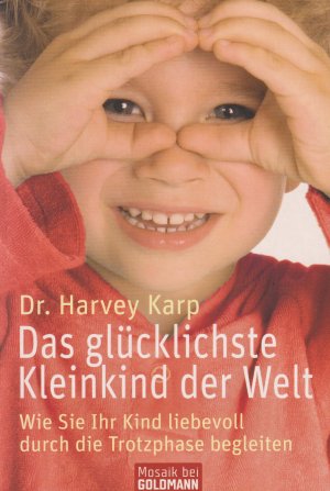 gebrauchtes Buch – Harvey Karp – Das glücklichste Kleinkind der Welt Wie Sie Ihr Kind liebevoll durch die Trotzphase begleiten