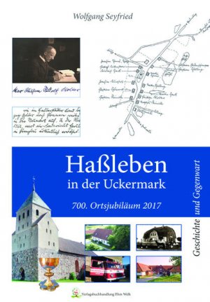 gebrauchtes Buch – Wolfgang Seyfried – Haßleben in der Uckermark Geschichte und Gegenwart 1317 bis 2017. Eine Festschrift zum 700-jährigen Ortsjubiläum 2017