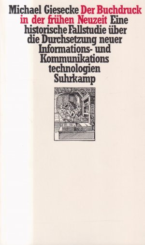 Der Buchdruck in der frühen Neuzeit Eine historische Fallstudie über die Durchsetzung neuer Informations- und Kommunikationstechnologien