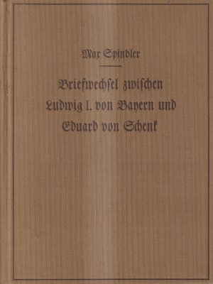 Briefwechsel zwischen Ludwig I. von Bayern und Eduard von Schenk 1823-1841