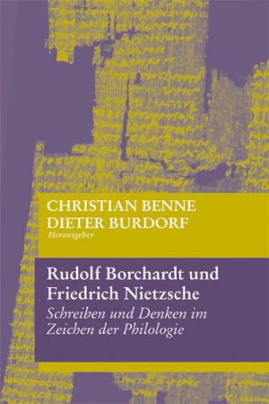 gebrauchtes Buch – Christian Benne – Rudolf Borchardt und Friedrich Nietzsche Schreiben und Denken im Zeichen der Philologie