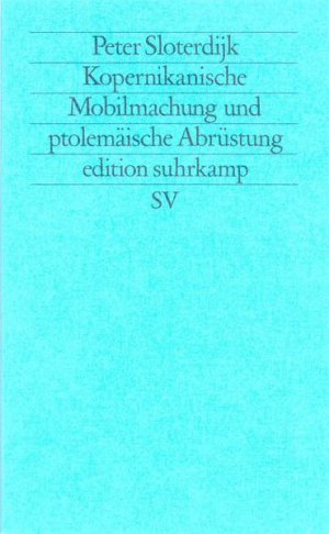 gebrauchtes Buch – Peter Sloterdijk – Kopernikanische Mobilmachung und ptolemäische Abrüstung Ästhetischer Versuch