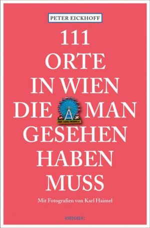 111 Orte in Wien, die man gesehen haben muss Reiseführer