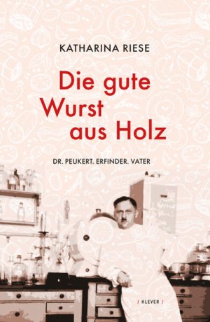 gebrauchtes Buch – Katharina Riese – Die gute Wurst aus Holz Dr. Peukert. Erfinder. Vater