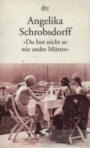 gebrauchtes Buch – Angelika Schrobsdorff – Du bist nicht so wie andre Mütter Die Geschichte einer leidenschaftlichen Frau