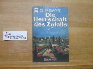 Die Herrschaft des Zufalls : Science-fiction-Roman. Gilles d'Argyre. [Dt. Übers. von Martin Fischer] / Heyne-Bücher ; Nr. 2583 : Science-fiction