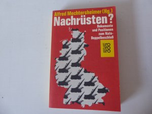 gebrauchtes Buch – Alfred Mechtersheimer Mior A – Nachrüsten? Dokumente und Positionen zum Nato-Doppelbeschluß. rororo-Aktuell. TB