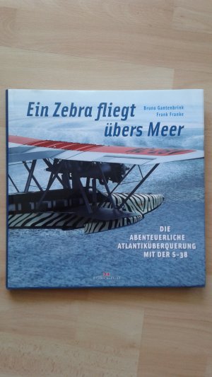 gebrauchtes Buch – Bruno Gantenbrink Frank Franke – Ein Zebra fliegt übers Meer - Die abenteuerliche Atlantiküberquerung mit der S-38