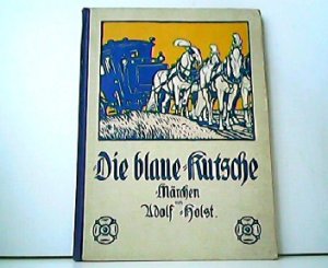 Die blaue Kutsche. Märchen. Bilder von Maximilian Liebenwein.